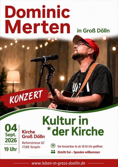 Ein Poster mit einem Musiker mit Gitarre drauf der in sein Spiel vertieft ist. Als eine Art Markenzeichen trägt er ein rotes Basecap. Der Künstler ist Dominic Merten und das Plakat kündigt ein Konzert mit ihm im Rahmen von "Kultur in der Kirche" am 04.09.2026 in der Kirche Groß Dölln an. 